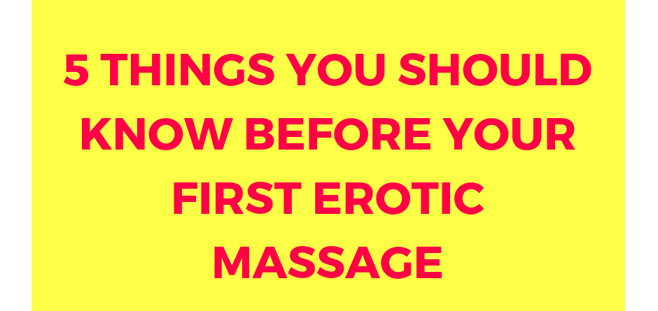 5 Things You Should Know Before An Erotic Massage • Asian Massages London