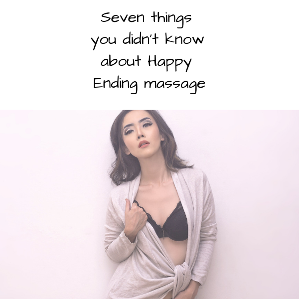 Seven Things You Didnt Know About Happy Ending Massage • Asian Massages London
